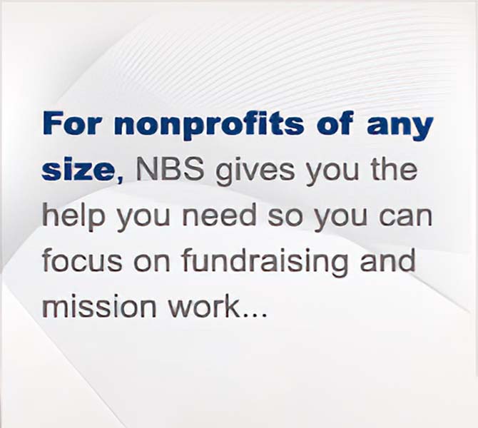 For nonprofits of any size NBS gives you the help you need so you can focus on fundraising and mission work